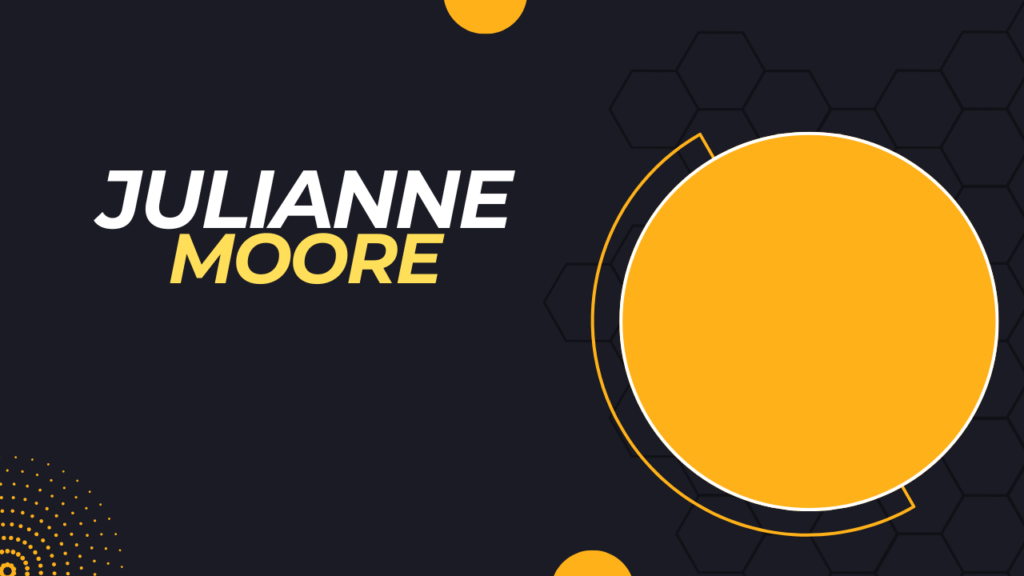 Julianne Moore: Career, Personal Life, and More